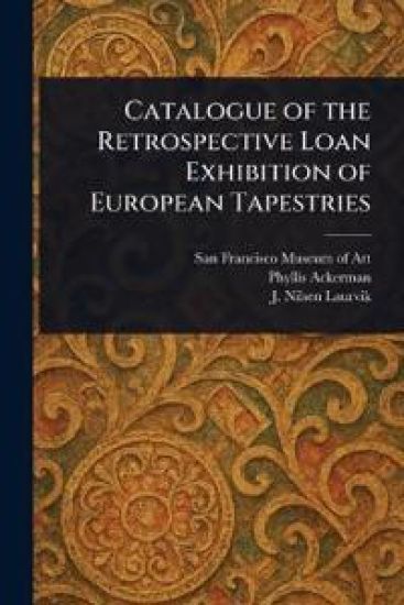 Catalogue of the Retrospective Loan Exhibition of European Tapestries