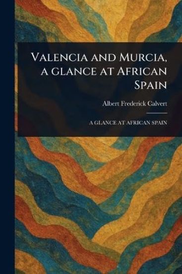 Valencia and Murcia, a Glance at African Spain