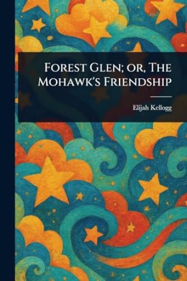 Forest Glen; or, The Mohawk's Friendship