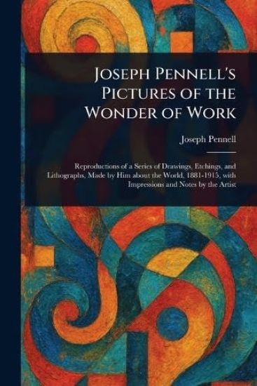 Joseph Pennell's Pictures of the Wonder of Work