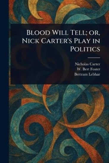 Blood Will Tell; or, Nick Carter's Play in Politics
