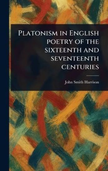 Platonism in English Poetry of the Sixteenth and Seventeenth Centuries