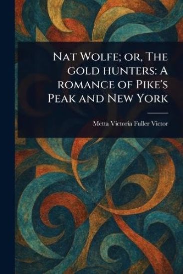 Nat Wolfe; or, The Gold Hunters