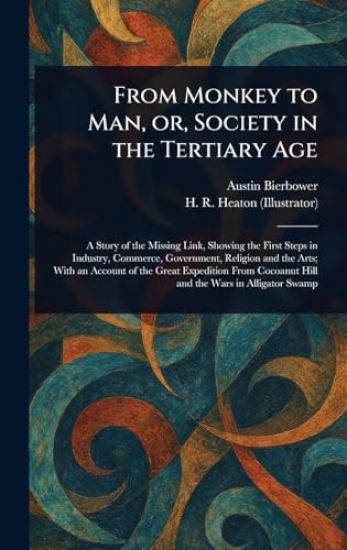 From Monkey to Man, or, Society in the Tertiary Age