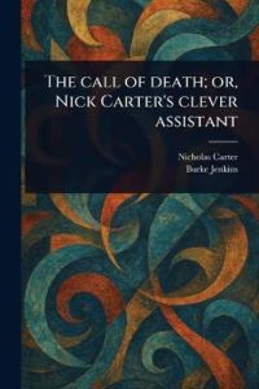 The Call of Death; or, Nick Carter's Clever Assistant
