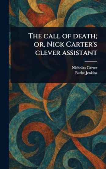 The Call of Death; or, Nick Carter's Clever Assistant
