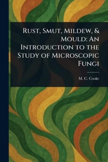Rust, Smut, Mildew, & Mould
