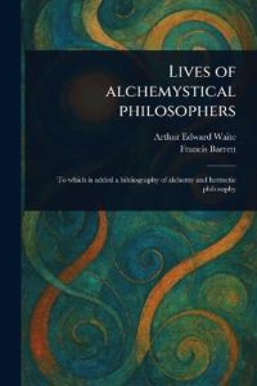 Lives of Alchemystical Philosophers
