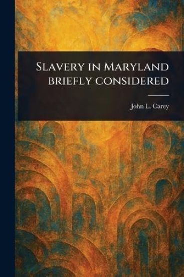 Slavery in Maryland Briefly Considered