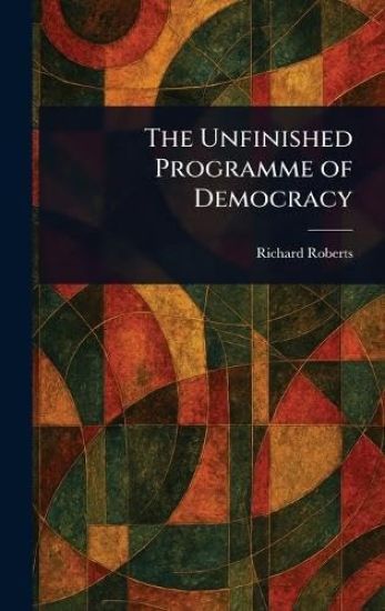 The Unfinished Programme of Democracy