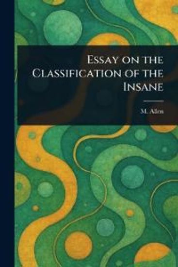 Essay on the Classification of the Insane