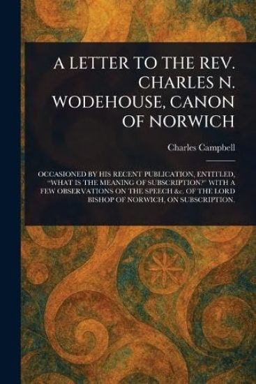 A Letter to the Rev. Charles N. Wodehouse, Canon of Norwich