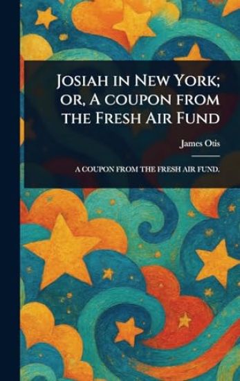 Josiah in New York; or, A Coupon From the Fresh Air Fund