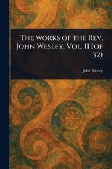 The Works of the Rev. John Wesley, Vol. 11 (of 32)