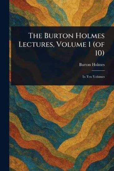 The Burton Holmes Lectures, Volume 1 (of 10)