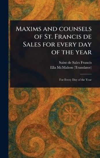 Maxims and Counsels of St. Francis De Sales for Every Day of the Year
