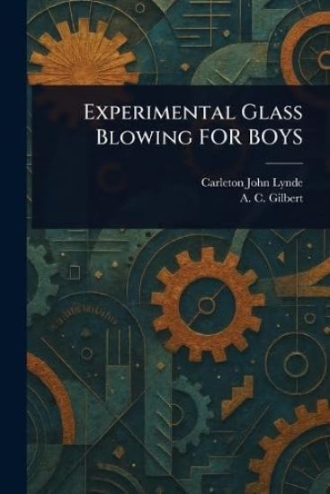 Experimental Glass Blowing FOR BOYS