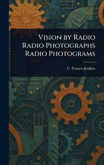 Vision by Radio Radio Photographs Radio Photograms