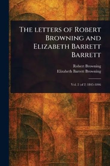 The Letters of Robert Browning and Elizabeth Barrett Barrett