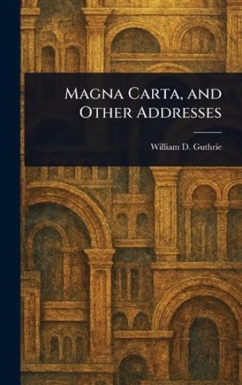 Magna Carta, and Other Addresses