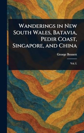 Wanderings in New South Wales, Batavia, Pedir Coast, Singapore, and China