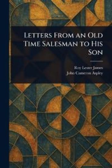 Letters From an Old Time Salesman to His Son