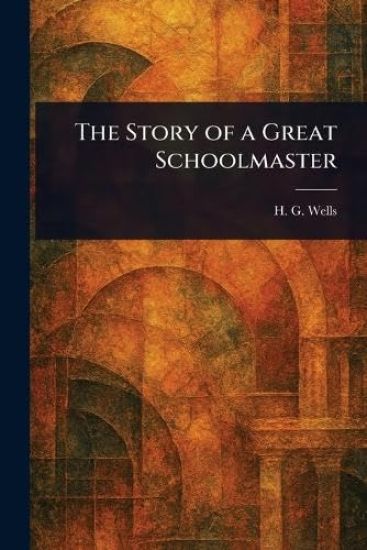 The Story of a Great Schoolmaster