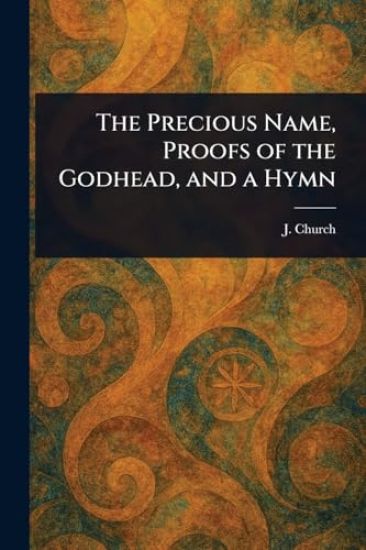 The Precious Name, Proofs of the Godhead, and a Hymn