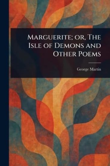 Marguerite; or, The Isle of Demons and Other Poems