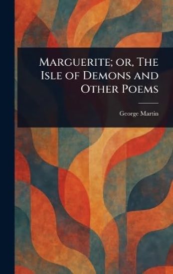 Marguerite; or, The Isle of Demons and Other Poems