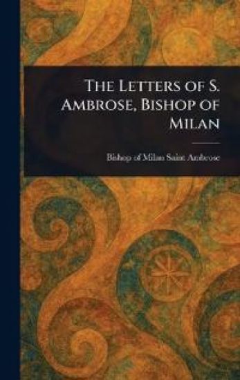The Letters of S. Ambrose, Bishop of Milan