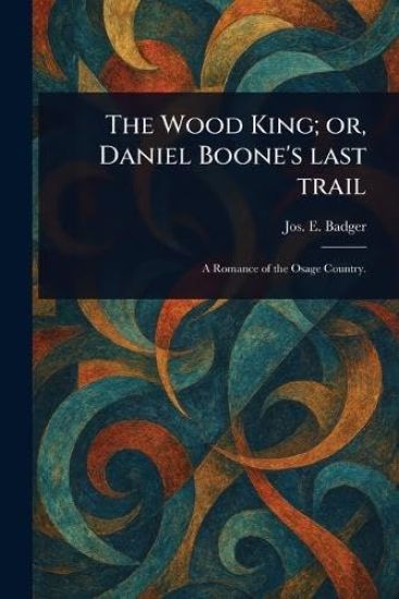 The Wood King; or, Daniel Boone's Last Trail