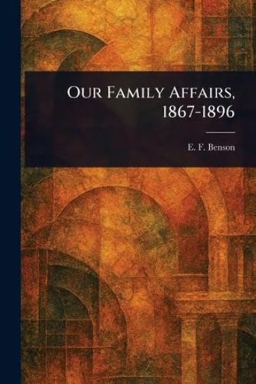 Our Family Affairs, 1867-1896