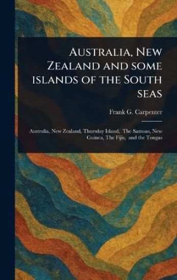 Australia, New Zealand and Some Islands of the South Seas