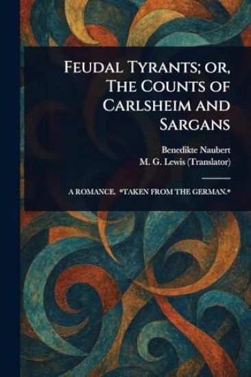 Feudal Tyrants; or, The Counts of Carlsheim and Sargans