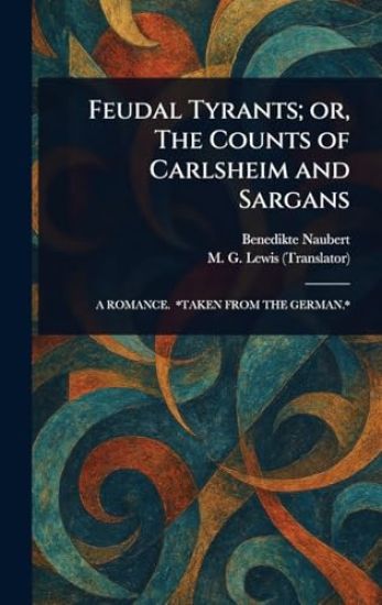 Feudal Tyrants; or, The Counts of Carlsheim and Sargans