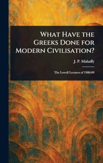 What Have the Greeks Done for Modern Civilisation?