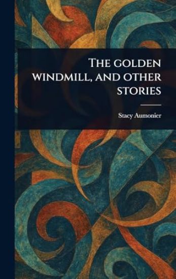 The Golden Windmill, and Other Stories