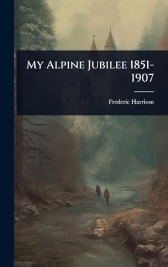 My Alpine Jubilee 1851-1907