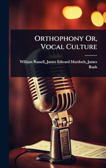 Orthophony Or, Vocal Culture