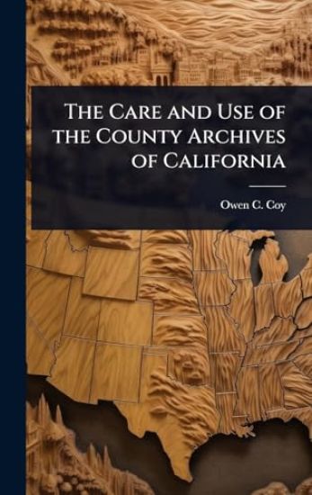 The Care and Use of the County Archives of California