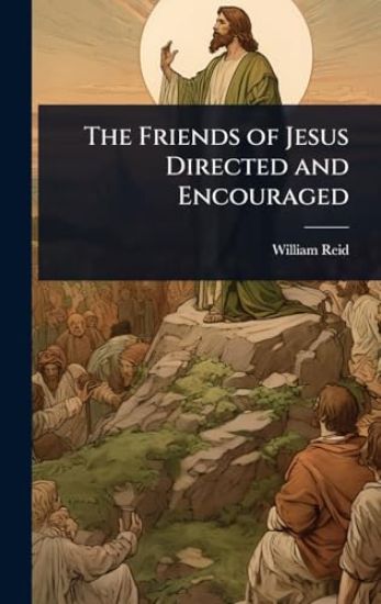 The Friends of Jesus Directed and Encouraged