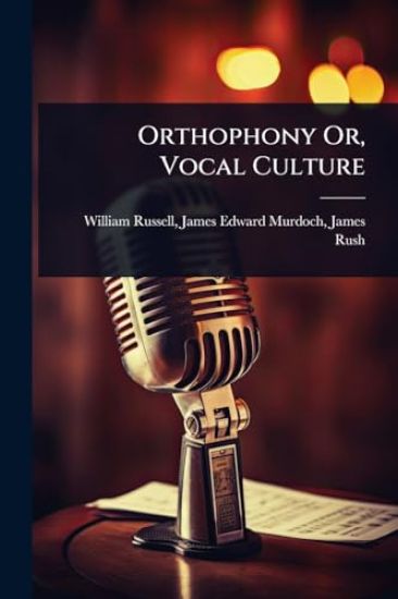Orthophony Or, Vocal Culture