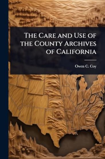 The Care and Use of the County Archives of California