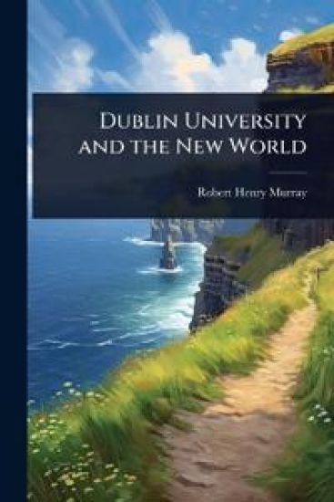 Dublin University and the New World