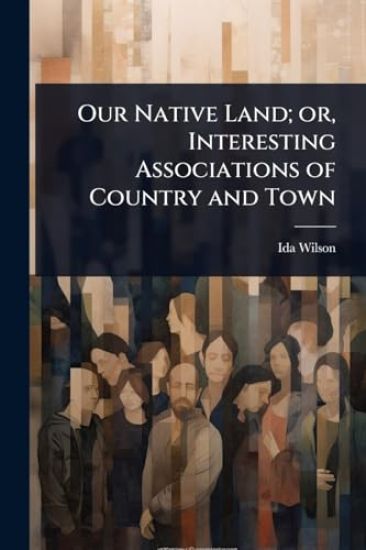 Our Native Land; or, Interesting Associations of Country and Town