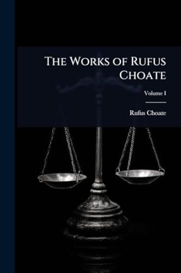 The Works of Rufus Choate