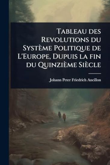 Tableau des Revolutions du Système Politique de L'Europe, Dupuis la fin du Quinzième Siècle