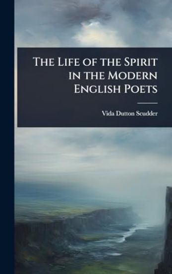 The Life of the Spirit in the Modern English Poets