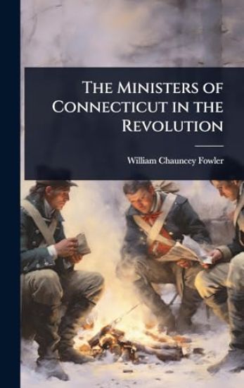 The Ministers of Connecticut in the Revolution
